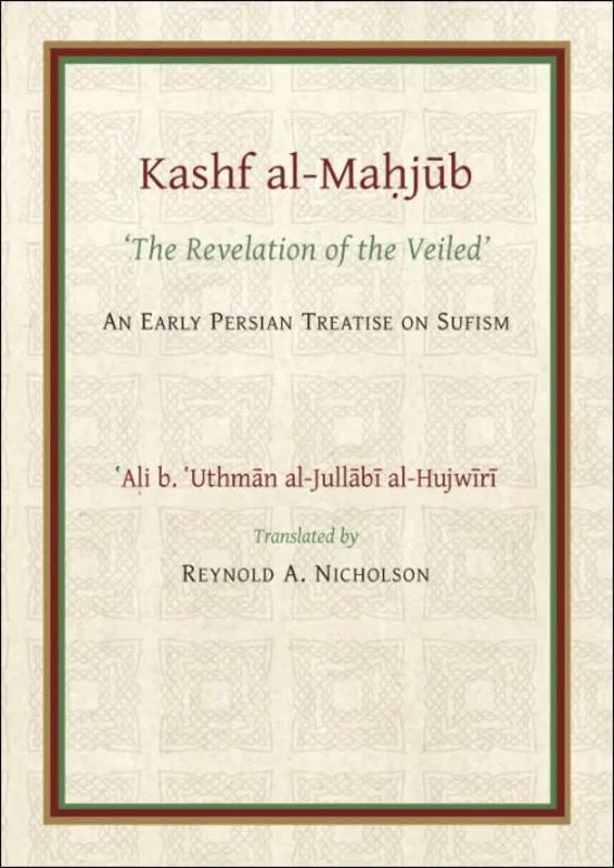 The Kashf al-Mahjub : The Revelation of the Veiled of Ali b. Uthman al-Jullabi Hujwiri. An early Persian Treatise on Sufism