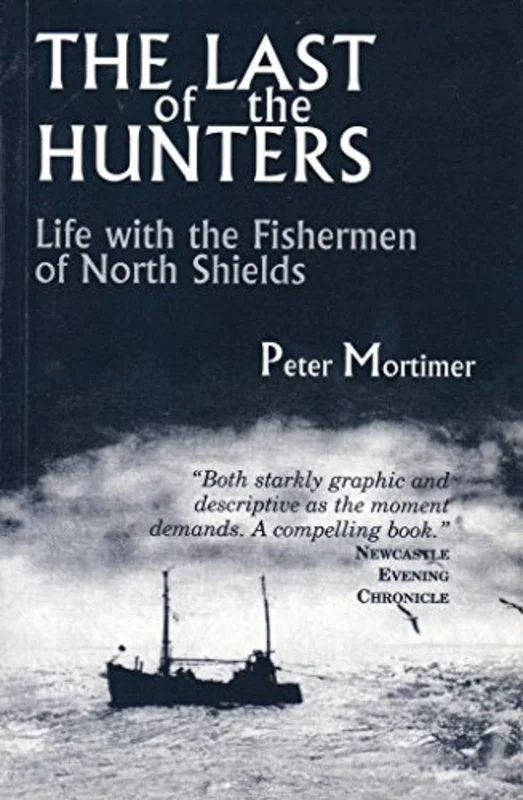 The Last of the Hunters : Life with the Fishermen of North Shields