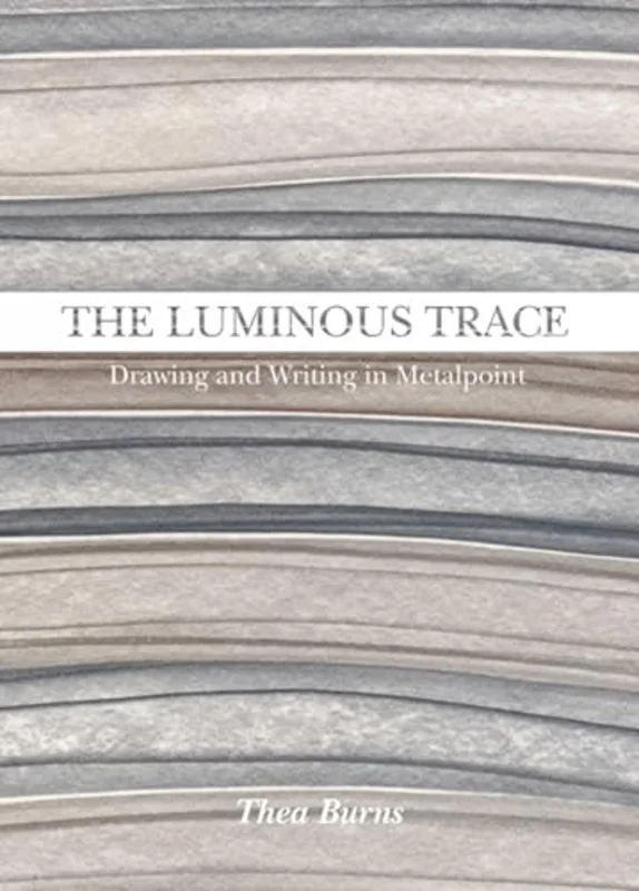 The Luminous Trace : Drawing and Writing in Metalpoint