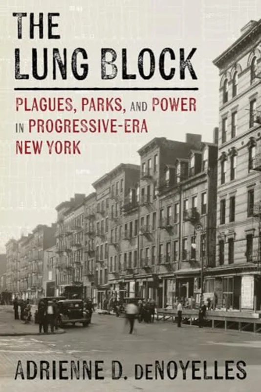 The Lung Block : Tuberculosis and Contested Spaces in Early Twentieth-Century New York
