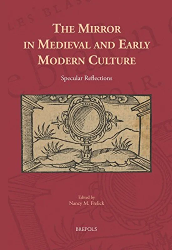 The Mirror in Medieval and Early Modern Culture : Specular Reflections