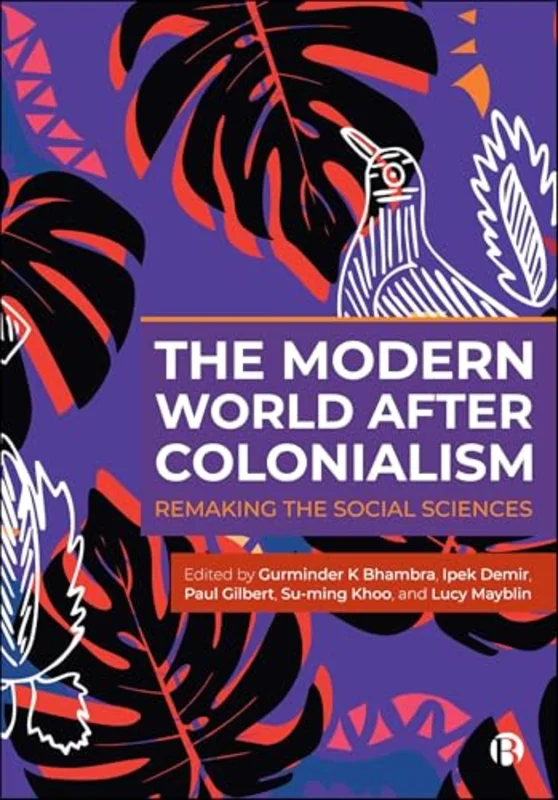 The Modern World After Colonialism : Remaking the Social Sciences