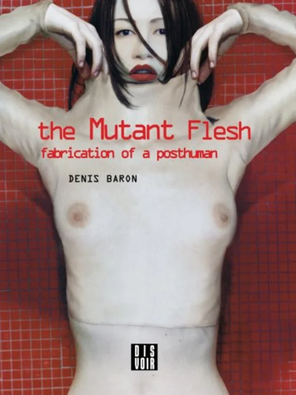 The Mutant Flesh : Fabrication of a Posthuman