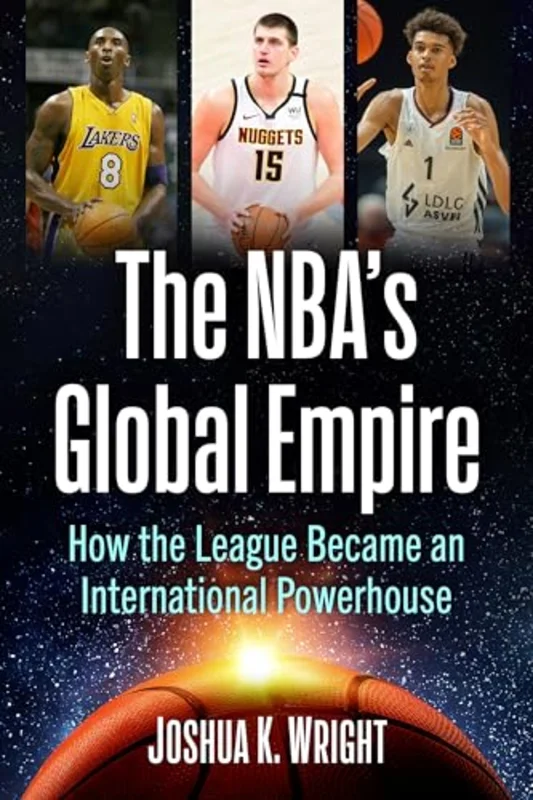 The Nba's Global Empire : How the League Became an International Powerhouse
