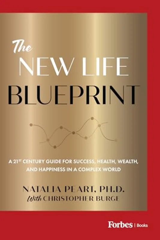 The New Life Blueprint : A 21st-Century Guide for Success, Health, Wealth, and Happiness in a Complex World