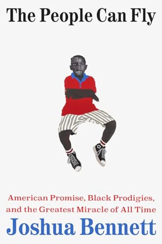 The People Can Fly : American Promise, Black Prodigies, and the Greatest Miracle of All Time
