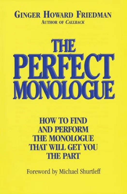 The Perfect Monologue : How to Find and Perform the Monologue That Will Get You the Part