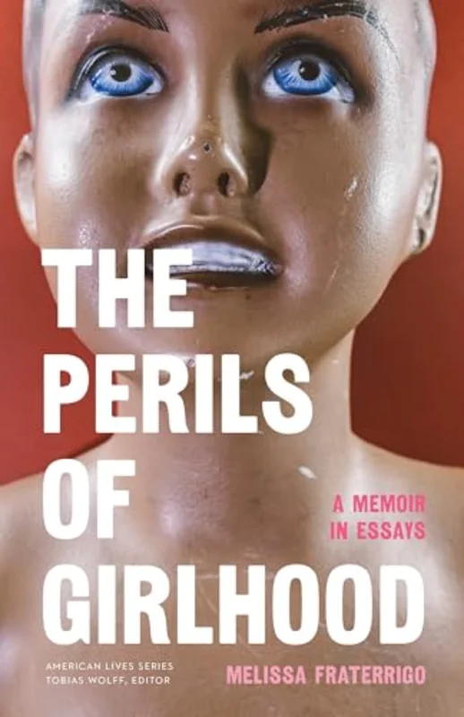The Perils of Girlhood : A Memoir in Essays