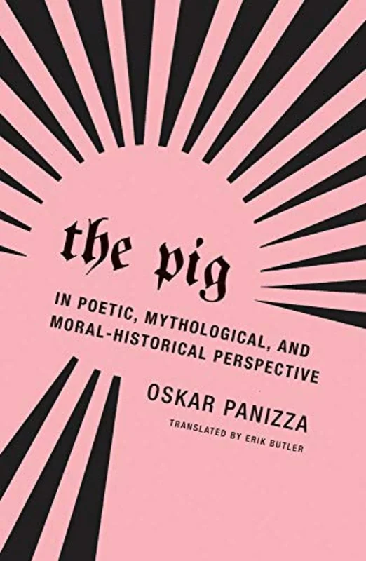 The Pig : In Poetic, Mythological, and Moral-Historical Perspective