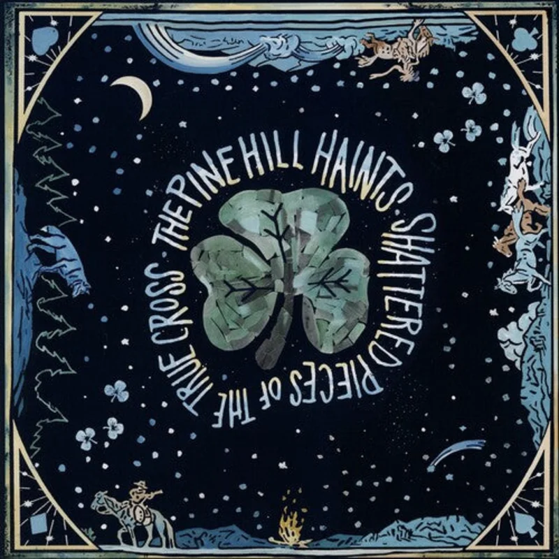 The Pine Hill Haints - Shattered Pieces of the True Cross LP