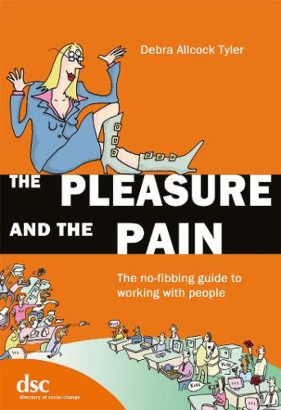 The Pleasure and the Pain : The No-fibbing Guide to Working with People
