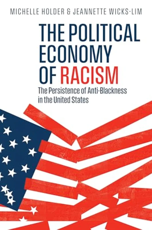 The Political Economy of Racism : The Persistence of Anti-Blackness in the United States