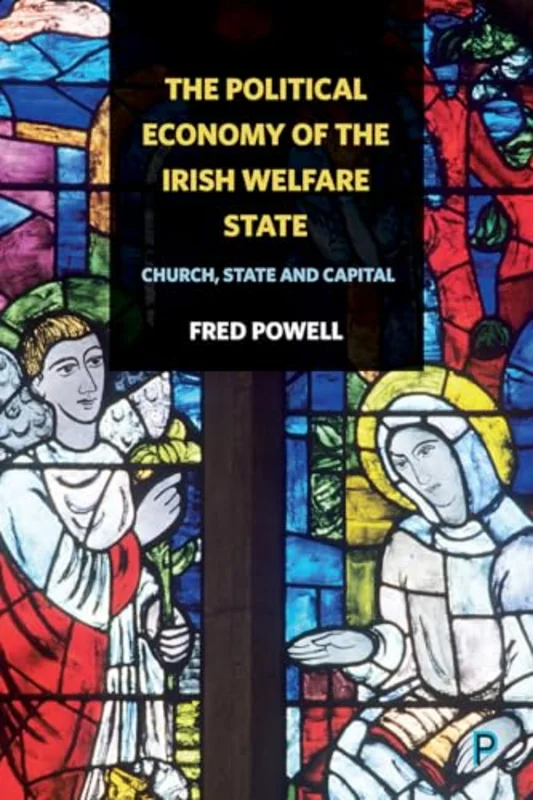 The Political Economy of the Irish Welfare State : Church, State and Capital