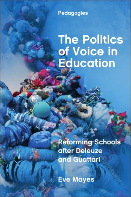The Politics of Voice in Education : Reforming Schools after Deleuze and Guattari