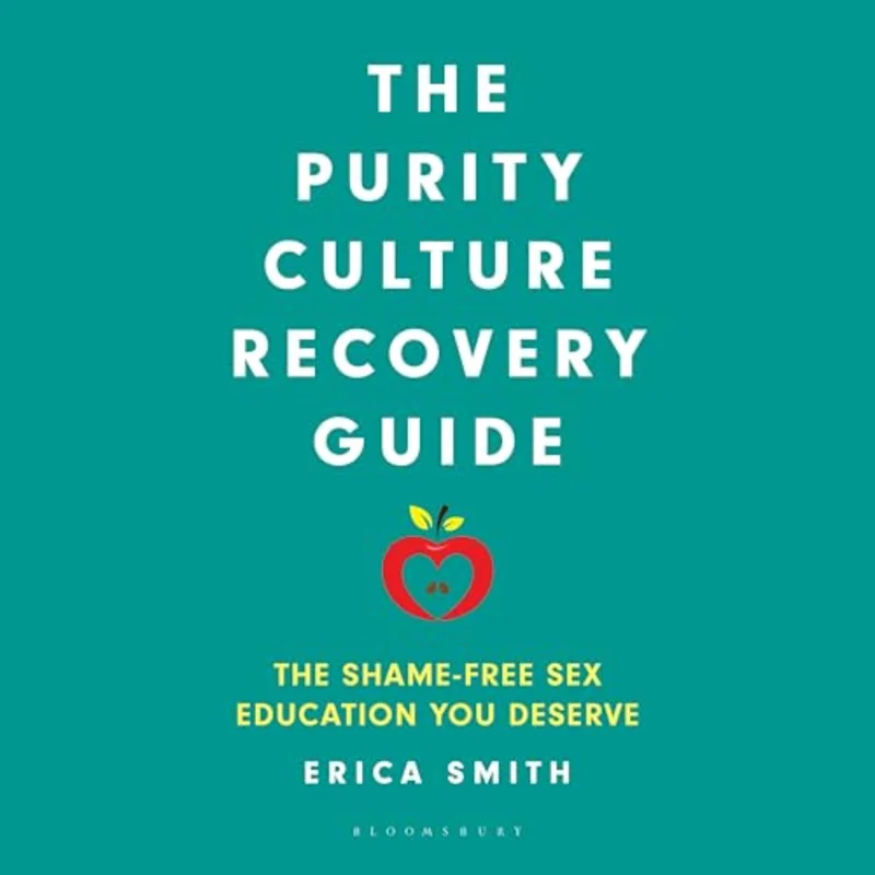 The Purity Culture Recovery Guide : The Shame-Free Sex Education You Deserve