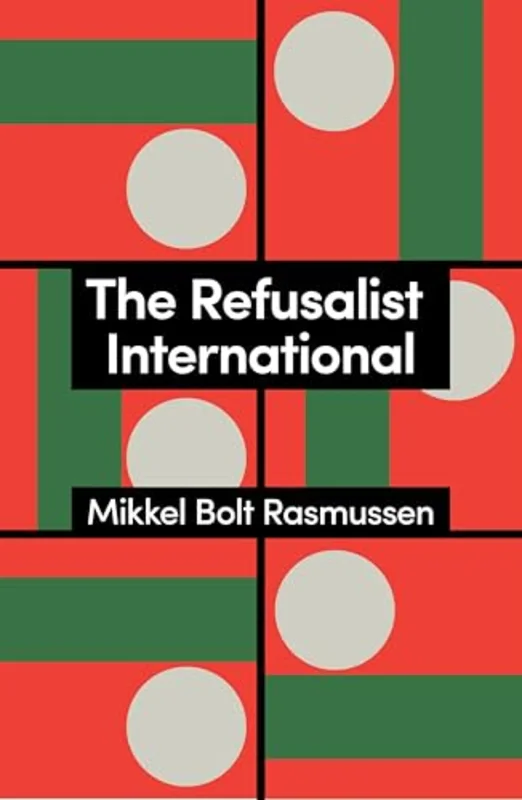 The Refusalist International : A Theory of the New Protest Cycle