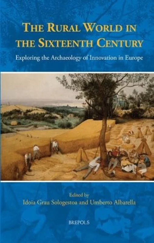 The Rural World in the Sixteenth Century : Exploring the Archaeology of Innovation in Europe
