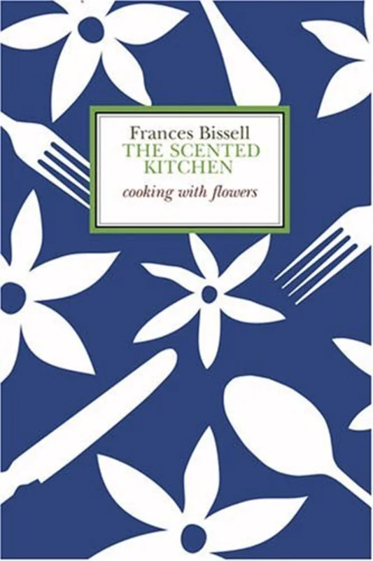 The Scented Kitchen : Cooking with Flowers