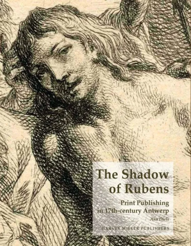 The Shadow of Rubens : Print Publishing in 17th-Century Antwerp