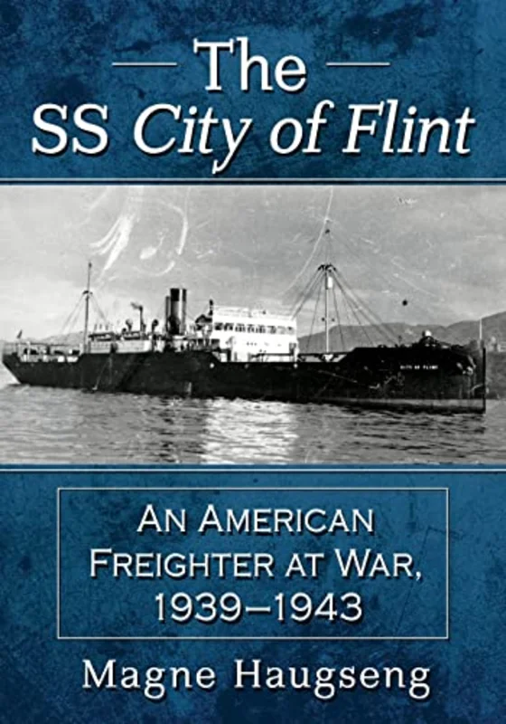 The SS City of Flint : An American Freighter at War, 1939-1943