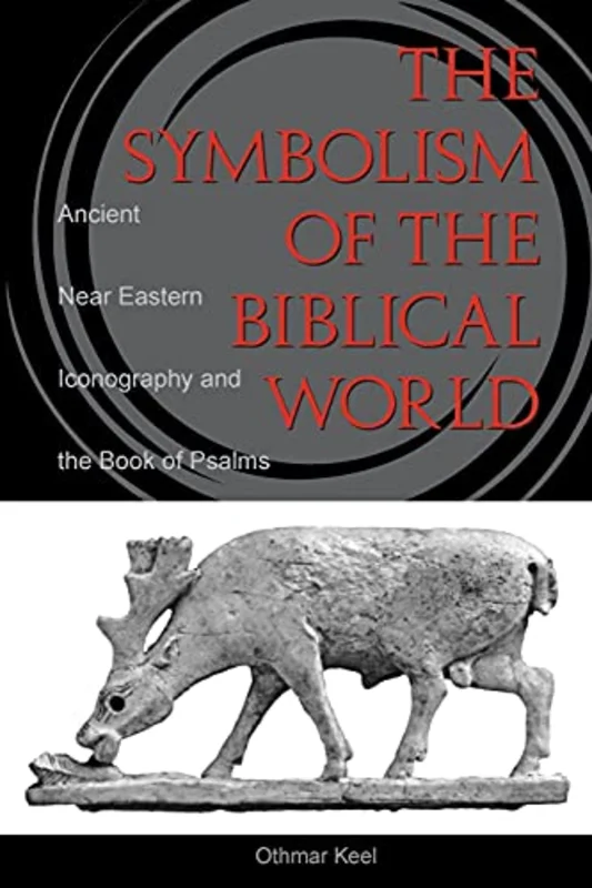 The Symbolism of the Biblical World : Ancient Near Eastern Iconography and the Book of Psalms
