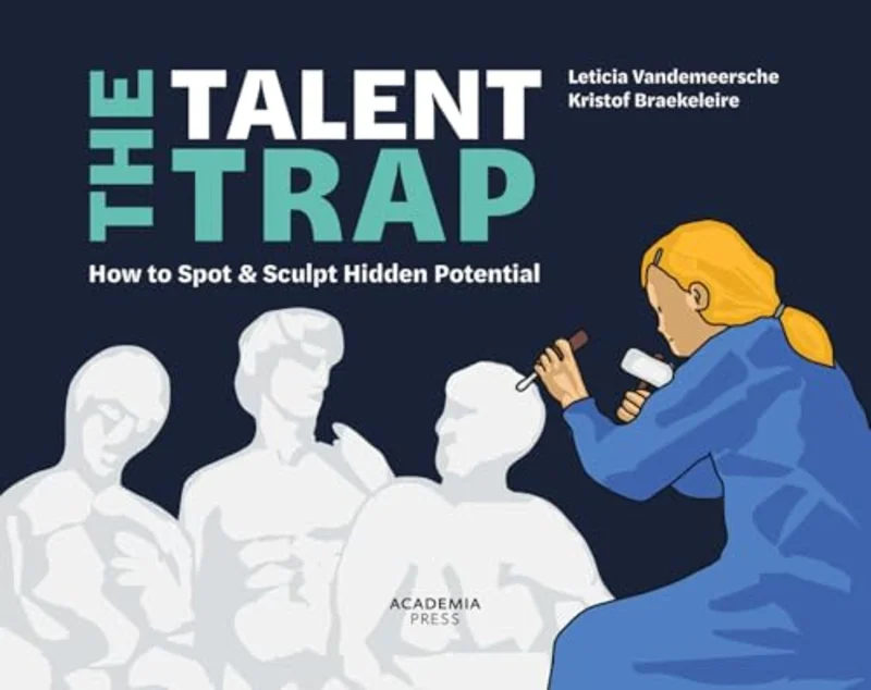 The Talent Trap : How to Spot and Sculpt Hidden Potential