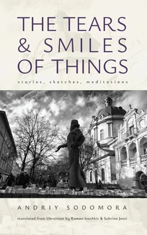 The Tears and Smiles of Things : Stories, Sketches, Meditations