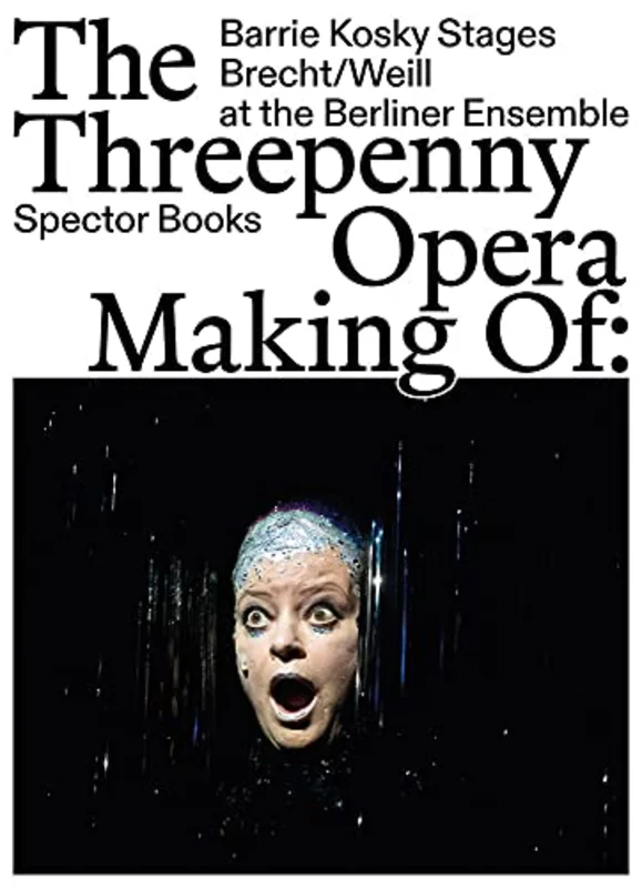 The Threepenny Opera: Making of : Barrie Kosky Stages Brecht/Weill at the Berliner Ensemble
