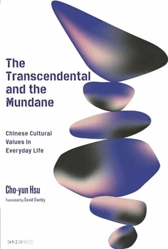 The Transcendental and the Mundane : Chinese Cultural Values in Everyday Life