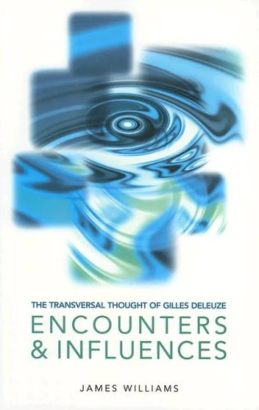 The Transversal Thought of Gilles Deleuze : Encounters and Influences