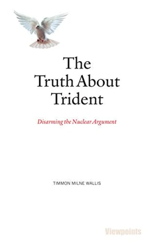 The Truth About Trident : Disarming the Nuclear Argument