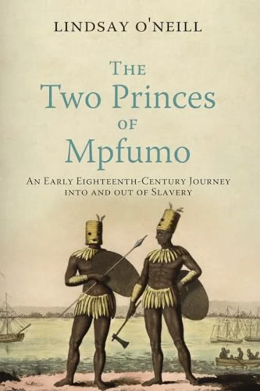 The Two Princes of Mpfumo : An Early Eighteenth-Century Journey Into and Out of Slavery