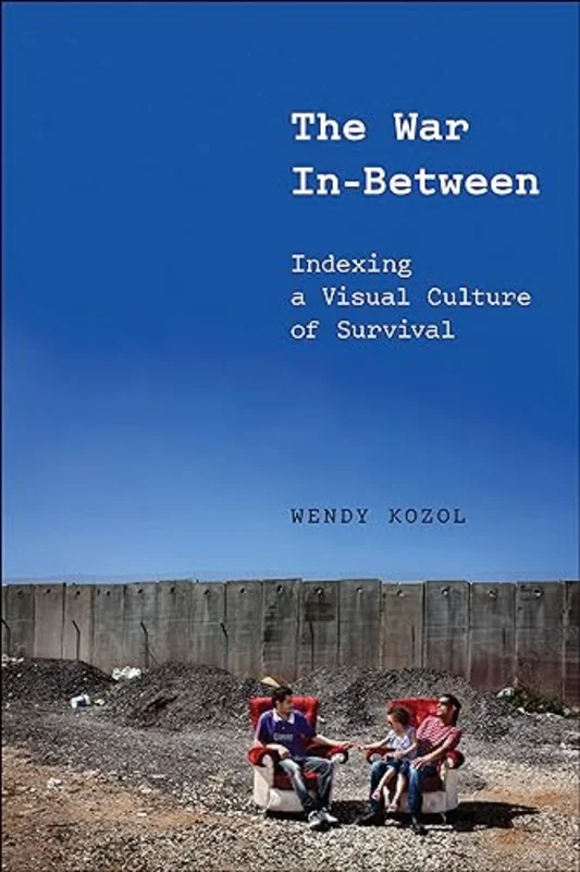 The War in-Between : Indexing a Visual Culture of Survival