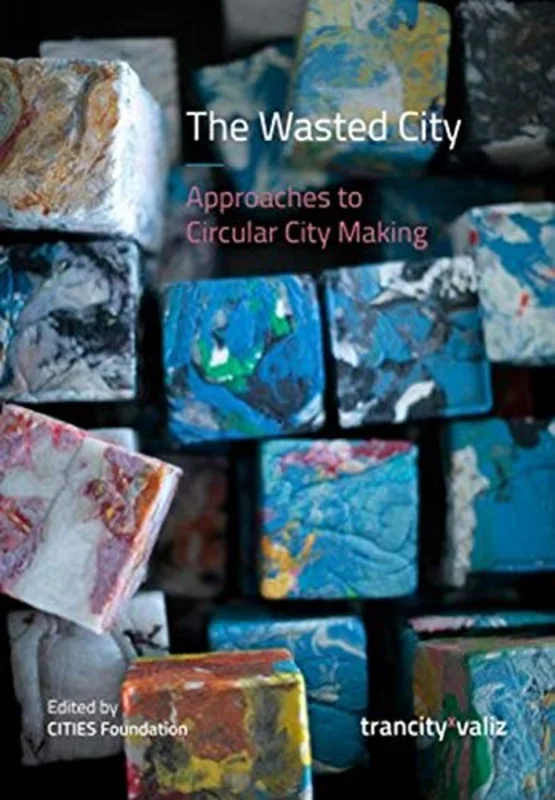 The Wasted City : Approaches to Circular City Making