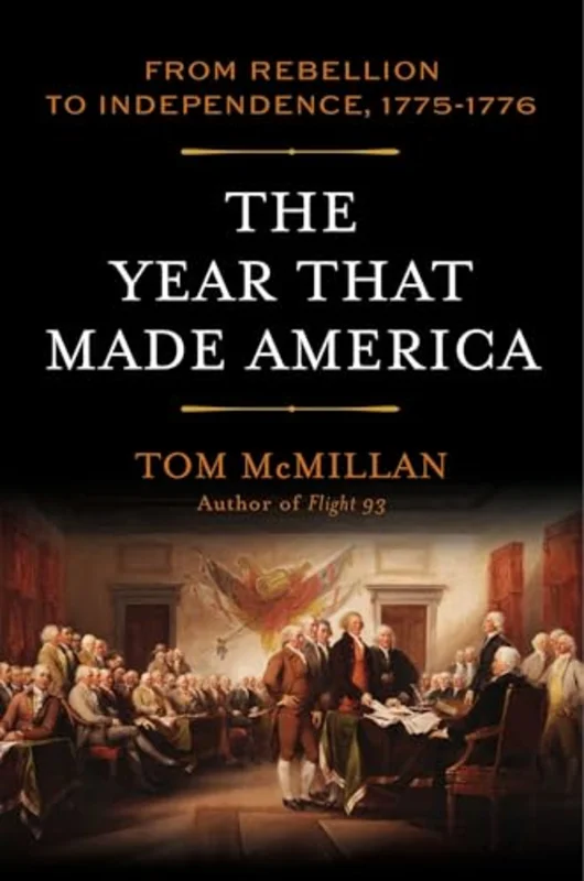 The Year That Made America : From Rebellion to Independence, 17751776