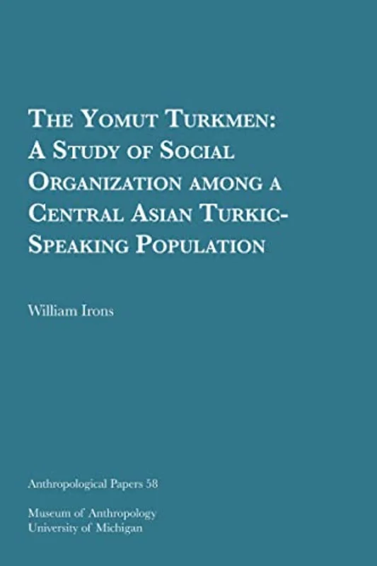 The Yomut Turkmen : A Study of Social Organization among a Central Asian Turkic-Speaking Population