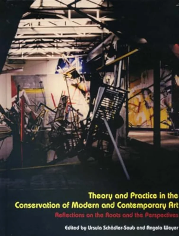 Theory and Practice in the Conservation of Modern and Contemporary Art