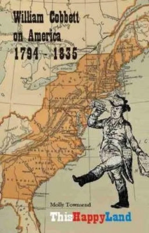 This Happy Land : William Cobbett on America 1794-1835