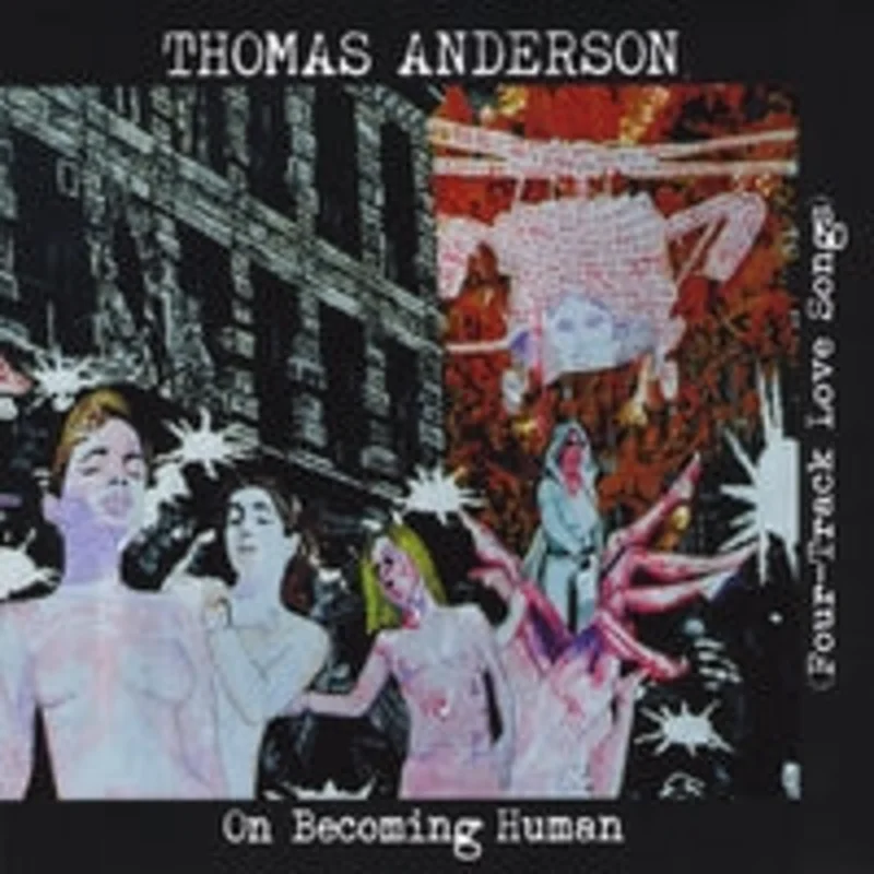 Thomas Anderson - On Becoming Human (four-track Love Songs)