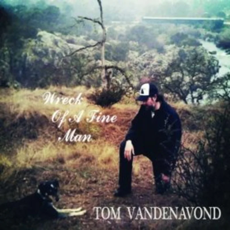 Tom Vandenavond - Wreck Of A Fine Man