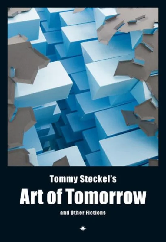 Tommy Stockel's Art of Tomorrow : and Other Fictions