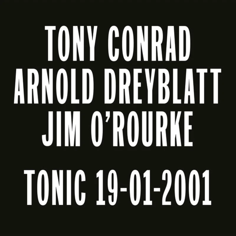 Tony Conrad / Arnold Dreyblatt / Jim O'Rourke - Tonic 19-01-2001 LP