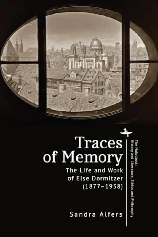 Traces of Memory : The Life and Work of Else Dormitzer (18771958)