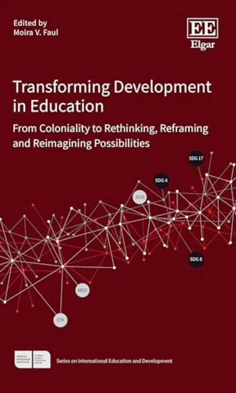 Transforming Development in Education : From Coloniality to Rethinking, Reframing and Reimagining Possibilities