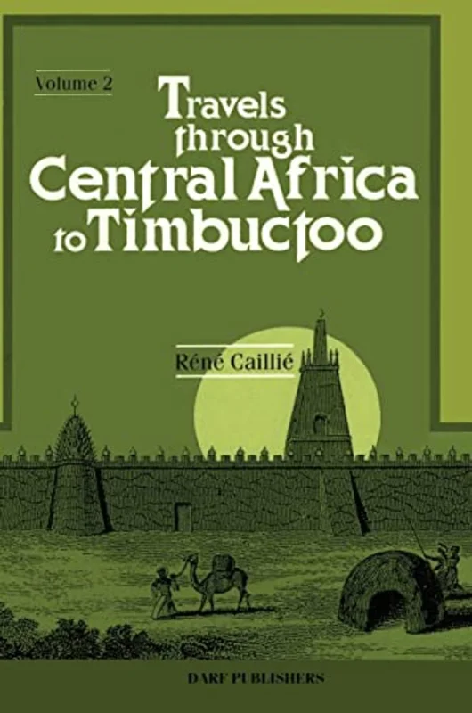 Travels Through Central Africa to Timbuctoo; and Across the Great Desert, to Morocco, Performed in the Years 1824-1828 : v.2
