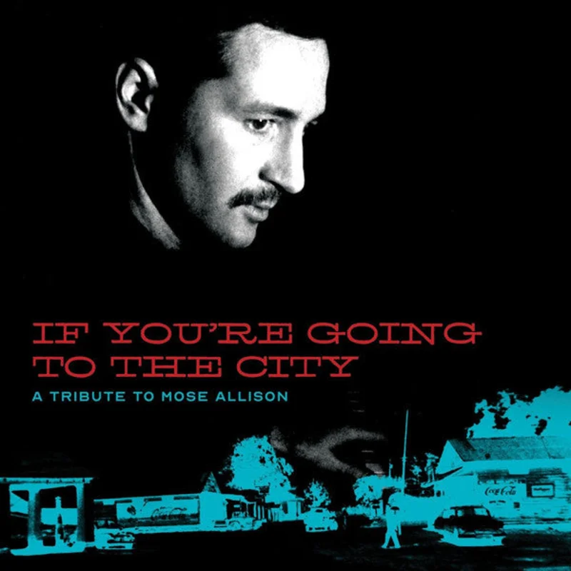 Tribute To Mose Allison - If You're Going To The City