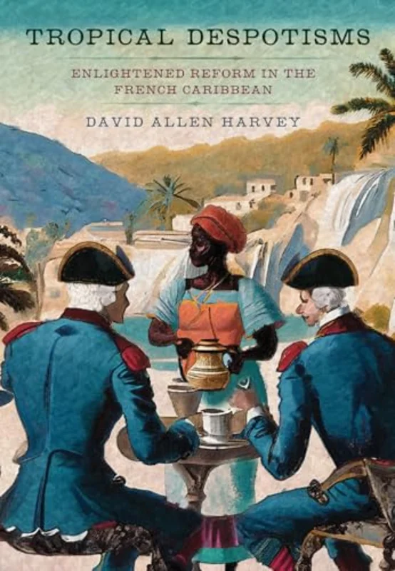 Tropical Despotisms : Enlightened Reform in the French Caribbean