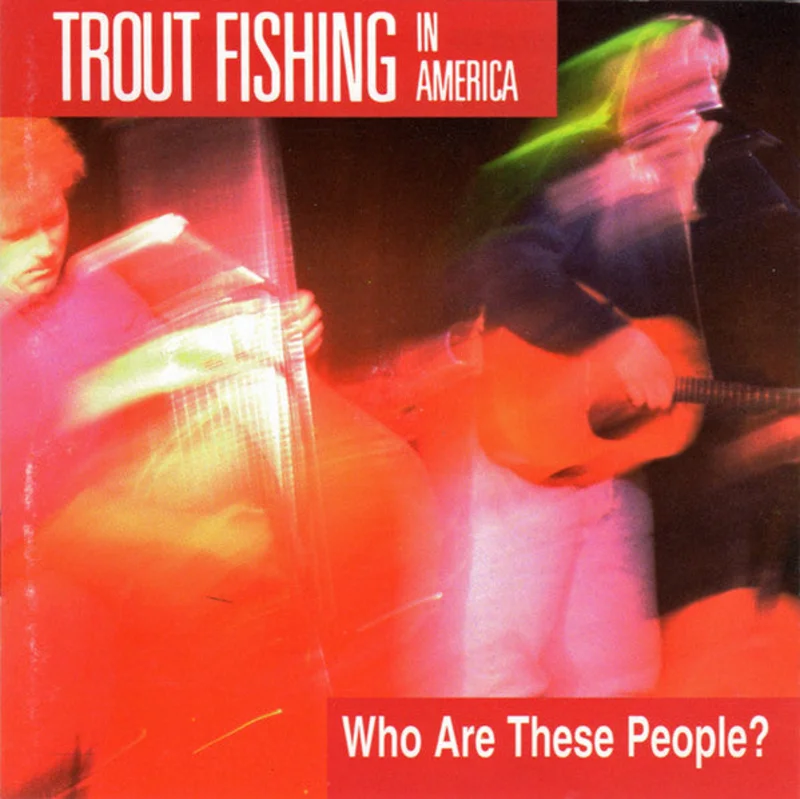 Trout Fishing In America - Who Are These People? (CD)