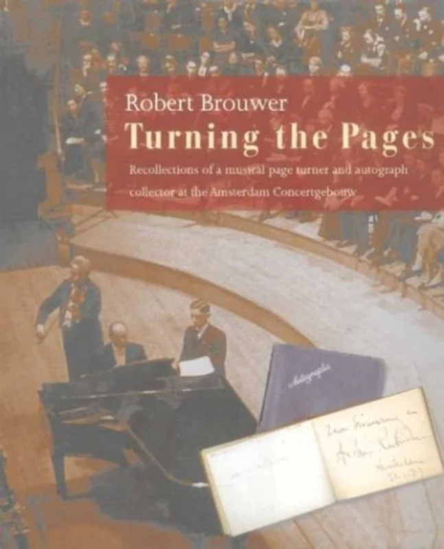 Turning the Pages : Recollections of a Musical Autograph Collector and Page-Turner for the Amerstadam Concertgerouw
