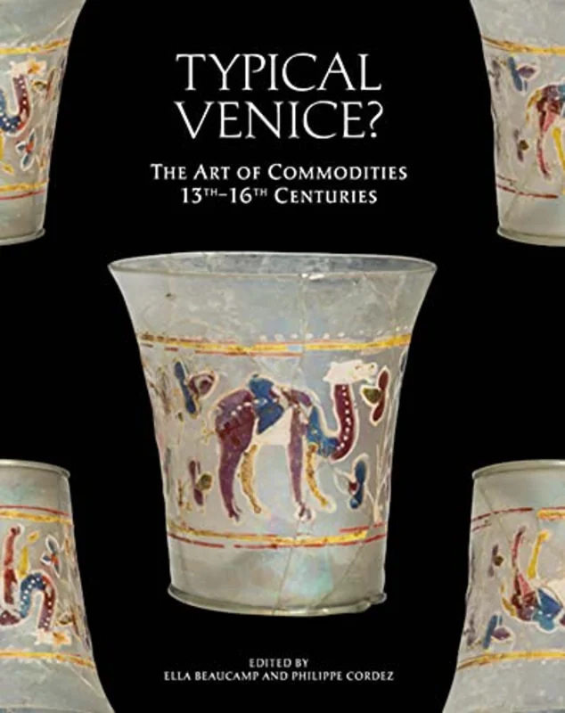 Typical Venice? : The Art of Commodities, 13th-16th Centuries